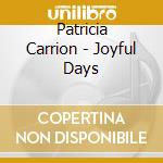Patricia Carrion - Joyful Days cd musicale di Patricia Carrion
