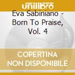 Eva Sabiniano - Born To Praise, Vol. 4 cd