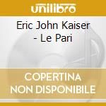 Eric John Kaiser - Le Pari cd