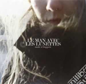 (LP Vinile) Man Avec Les Lunettes (Le) - Make It Happen (2 Lp) lp vinile di Le man avec les lunettes
