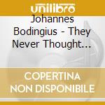 Johannes Bodingius - They Never Thought I'D Do It cd