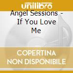 Angel Sessions - If You Love Me cd