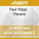 Paul Higgs - Pavane cd