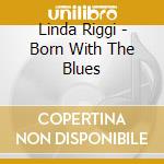 Linda Riggi - Born With The Blues cd