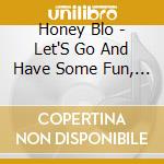 Honey Blo - Let'S Go And Have Some Fun, Pts. 1-3 cd