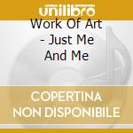 Work Of Art - Just Me And Me cd