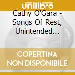 Cathy O'Gara - Songs Of Rest, Unintended Lullabies cd