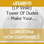 (LP Vinile) Tower Of Dudes - Make Your Own Culture lp vinile di Tower Of Dudes