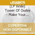(LP Vinile) Tower Of Dudes - Make Your Own Culture vinile