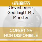 Cleverhorse - Goodnight Mr. Monster cd