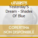 Yesterday'S Dream - Shades Of Blue cd