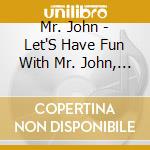 Mr. John - Let'S Have Fun With Mr. John, Vol. 1 cd musicale di Mr. John