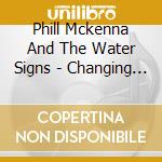 Phill Mckenna And The Water Signs - Changing Light cd