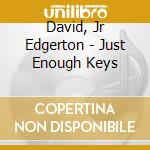 David, Jr Edgerton - Just Enough Keys cd