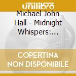 Michael John Hall - Midnight Whispers: Songs In The Key Of Sleep cd