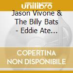 Jason Vivone & The Billy Bats - Eddie Ate Dynamite cd
