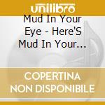 Mud In Your Eye - Here'S Mud In Your Eye cd