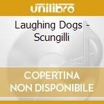Laughing Dogs - Scungilli cd