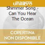 Shimmer Song - Can You Hear The Ocean cd