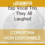 Esp Vocal Trio - They All Laughed cd
