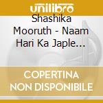 Shashika Mooruth - Naam Hari Ka Japle Bande cd