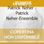 Patrick Neher - Patrick Neher-Ensemble cd