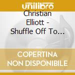 Christian Elliott - Shuffle Off To Buffalo Volume Ii cd