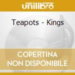 Teapots - Kings cd