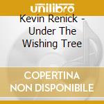 Kevin Renick - Under The Wishing Tree cd