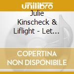 Julie Kinscheck & Liflight - Let My Light Shine cd musicale di Julie Kinscheck & Liflight