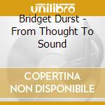Bridget Durst - From Thought To Sound cd