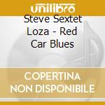 Steve Sextet Loza - Red Car Blues cd