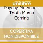 Dayday Moemoe - Tooth Mama Coming cd
