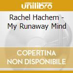 Rachel Hachem - My Runaway Mind cd