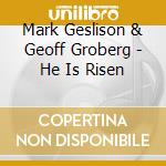 Mark Geslison & Geoff Groberg - He Is Risen cd