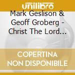 Mark Geslison & Geoff Groberg - Christ The Lord Is Risen Today cd