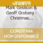 Mark Geslison & Geoff Groberg - Christmas Hymns cd musicale di Mark Geslison & Geoff Groberg