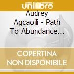 Audrey Agcaoili - Path To Abundance With The Archangels cd musicale di Audrey Agcaoili