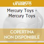 Mercury Toys - Mercury Toys cd musicale di Mercury Toys