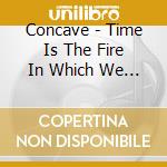 Concave - Time Is The Fire In Which We Burn cd