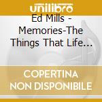 Ed Mills - Memories-The Things That Life Are Made Of cd
