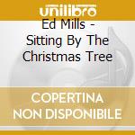 Ed Mills - Sitting By The Christmas Tree cd