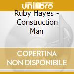 Ruby Hayes - Construction Man