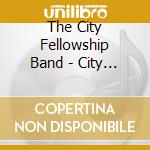 The City Fellowship Band - City Songs: An Anthology Of Hymns & Spiritual Songs, Vol. 1 cd