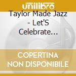 Taylor Made Jazz - Let'S Celebrate Christ & Prayer For Christmas Eve cd