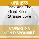 Jack And The Giant Killers - Strange Love cd