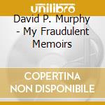 David P. Murphy - My Fraudulent Memoirs cd