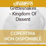 Grittlesnakes - Kingdom Of Dissent cd musicale di Grittlesnakes