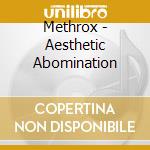 Methrox - Aesthetic Abomination cd