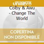Colby & Awu - Change The World cd
